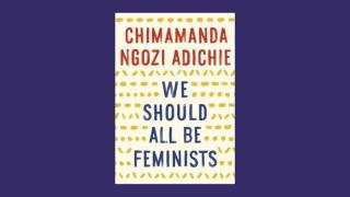 We Should All Be Feminists by Chimamanda Ngozi Adichie